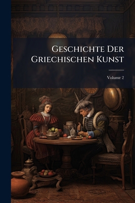 Geschichte Der Griechischen Kunst; Volume 2 [German] 1142876454 Book Cover