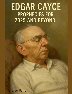 Edgar Cayce Prophecies for 2025 and Beyond B0FD6WCLFB Book Cover