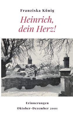 Heinrich, dein Herz!: Erinnerungen Oktober bis ... [German] 3740771240 Book Cover