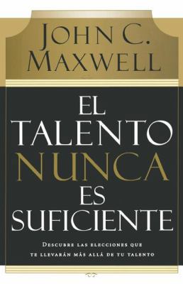 El Talento Nunca Es Suficiente: Descubre Las El... [Spanish] 0881130729 Book Cover