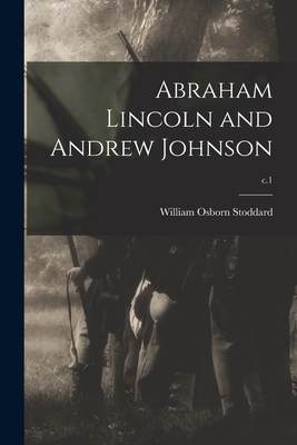 Abraham Lincoln and Andrew Johnson; c.1 1014747139 Book Cover