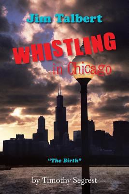 Jim Talbert Whistling in Chicago: "The Birth" 149184499X Book Cover