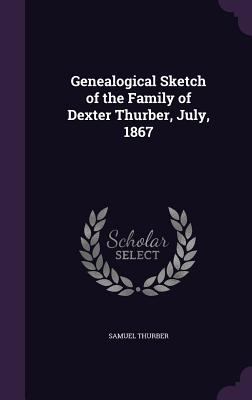 Genealogical Sketch of the Family of Dexter Thu... 1355966922 Book Cover