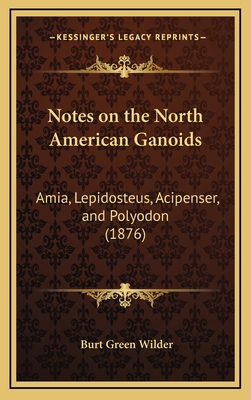 Notes on the North American Ganoids: Amia, Lepi... 1168697387 Book Cover