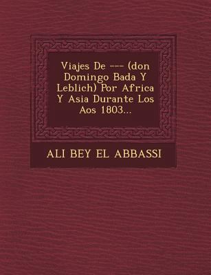 Viajes De --- (don Domingo Bad&#65533;a Y Lebli... [Spanish] 1249511968 Book Cover