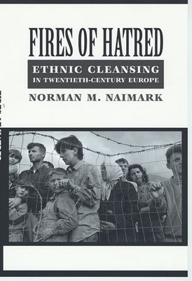 Fires of Hatred: Ethnic Cleansing in Twentieth-... 0674009940 Book Cover