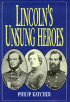 Lincoln's Unsung Heroes 1854093509 Book Cover