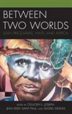 Between Two Worlds: Jean Price-Mars, Haiti, and... 1498545750 Book Cover