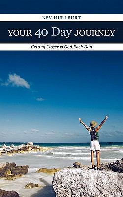 Your 40 Day Journey: Getting Closer to God Each... 1449709494 Book Cover