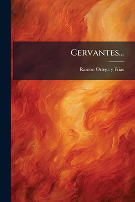Cervantes... [Spanish] 1272422135 Book Cover