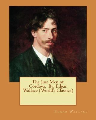 The Just Men of Cordova. By: Edgar Wallace (Wor... 1537691422 Book Cover