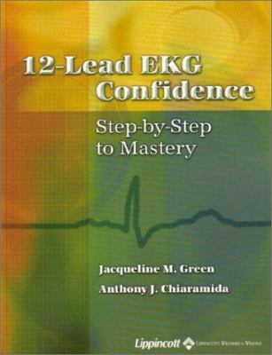 12-Lead EKG Confidence: Step-By-Step to Mastery 0781739217 Book Cover