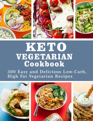 Keto Vegetarian Cookbook: 300 Easy and Delicious Low-Carb, High Fat Vegetarian Recipes B08KH3RYPM Book Cover