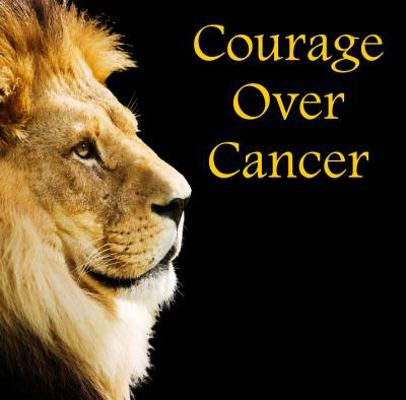 Courage Over Cancer 0985259973 Book Cover