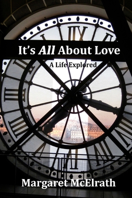 It's All About Love: A Life Explored 0999090208 Book Cover