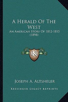 A Herald Of The West: An American Story Of 1812... 1163911585 Book Cover