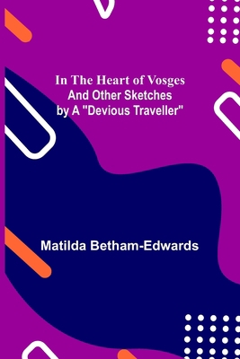 In the Heart of Vosges; And Other Sketches by a... 9356579261 Book Cover