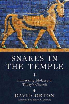 Snakes in the Temple: Unmasking Idolatry in Tod... 0768408008 Book Cover