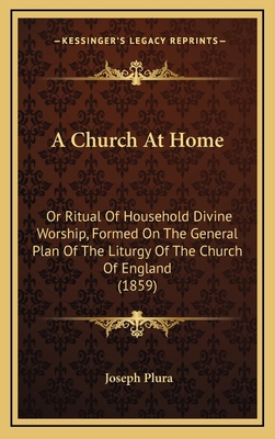 A Church at Home: Or Ritual of Household Divine... 1164689258 Book Cover