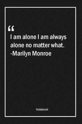 Paperback I am alone I am always alone no matter what. -Marilyn Monroe: Lined Gift Notebook With Unique Touch | Journal | Lined Premium 120 Pages |alone Quotes| Book