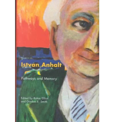 Istvan Anhalt: Pathways and Memory 077352102X Book Cover