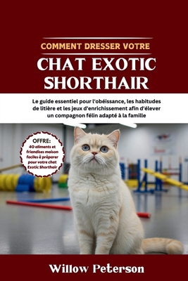Comment dresser votre chat Exotic Shorthair: Le... [French] B0FLJGGDKN Book Cover