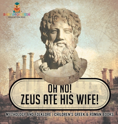 Oh No! Zeus Ate His Wife! Mythology and Folklor...            Book Cover