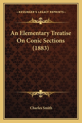 An Elementary Treatise On Conic Sections (1883) 1164568795 Book Cover