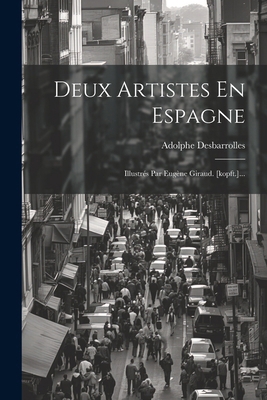 Deux Artistes En Espagne: Illustrés Par Eugène ... [French] 1022628542 Book Cover