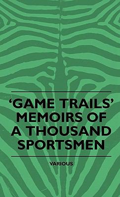 Game Trails' Memoirs of a Thousand Sportsmen 1445514346 Book Cover