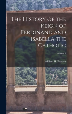 The History of the Reign of Ferdinand and Isabe... 1016093667 Book Cover