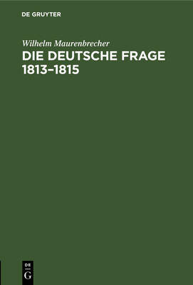 Die Deutsche Frage 1813-1815 [German] 3112683811 Book Cover