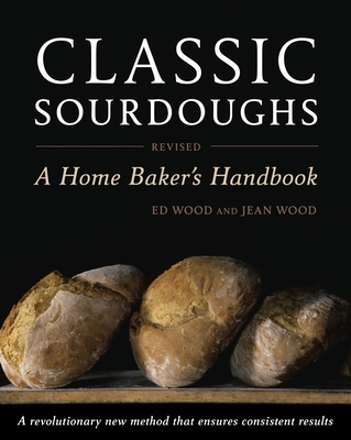 Classic Sourdoughs: A Home Baker's Handbook 1607740079 Book Cover