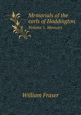 Memorials of the earls of Haddington Volume 1. ... 5518688385 Book Cover