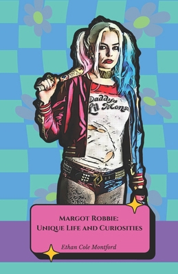 Margot Robbie: Unique Life and Curiosities: The... B0DRJMYC19 Book Cover