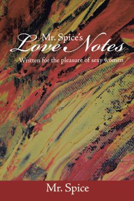 Mr. Spice's Love Notes: Written for the Pleasur... 1491859938 Book Cover