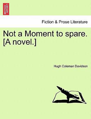 Not a Moment to Spare. [A Novel.] 1241427534 Book Cover