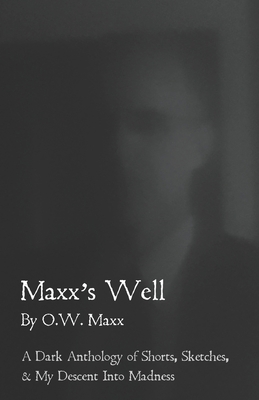 Maxx's Well: A Dark Anthology of Shorts, Sketch... 099939861X Book Cover