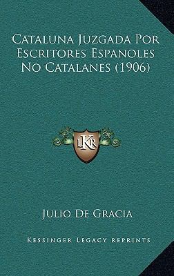 Cataluna Juzgada Por Escritores Espanoles No Ca... [Spanish] 1168066735 Book Cover