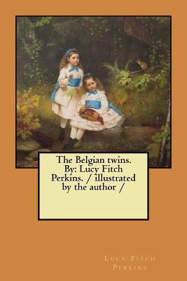 The Belgian twins. By: Lucy Fitch Perkins. / il... 1984211307 Book Cover