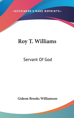 Roy T. Williams: Servant of God 1436712319 Book Cover