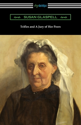 Trifles and A Jury of Her Peers 1420970062 Book Cover