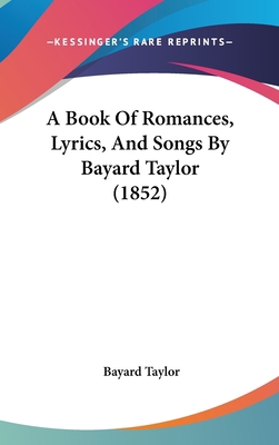 A Book Of Romances, Lyrics, And Songs By Bayard... 110400481X Book Cover