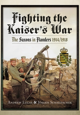 Fighting the Kaiser's War: The Saxons in Flande... 1399019678 Book Cover