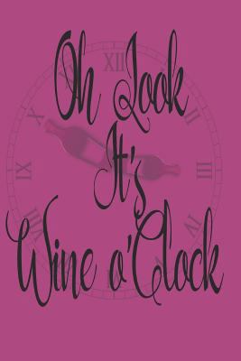 Oh Look It's Wine O'Clock 1796473022 Book Cover