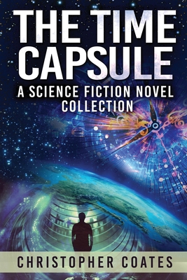 The Time Capsule: A Science Fiction Novel Colle... 4824177960 Book Cover