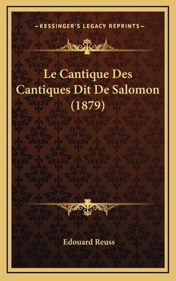 Le Cantique Des Cantiques Dit De Salomon (1879) [French] 1167750829 Book Cover