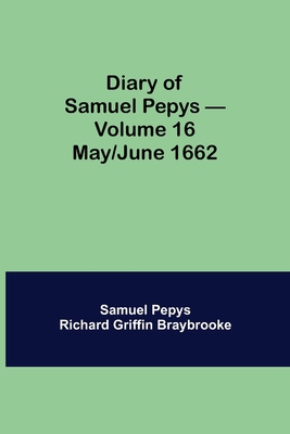 Diary of Samuel Pepys - Volume 16: May/June 1662 9354942342 Book Cover