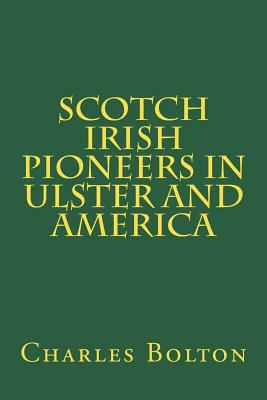 Scotch Irish Pioneers in Ulster and America 172313810X Book Cover