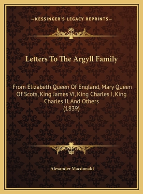 Letters To The Argyll Family: From Elizabeth Qu... 1169706703 Book Cover